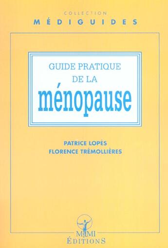 Couverture du livre « Guide pratique de la menopause » de Patrice Lopes et Florence Tremollieres aux éditions Mmi