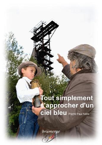 Couverture du livre « Tout simplement s'approcher d'un ciel bleu » de Pierre Paul Nelis aux éditions Brumerge