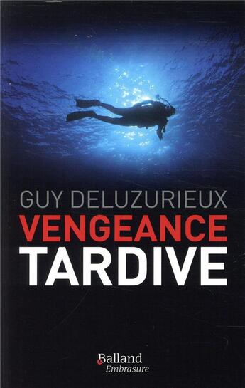 Couverture du livre « Vengeances tardives » de Guy Deluzurieux aux éditions Balland