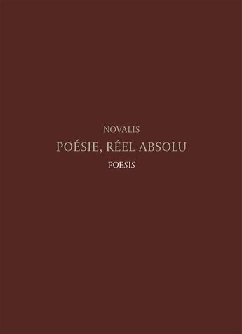 Couverture du livre « Poésie, réel absolu ; florilège de fragments de Novalis » de Novalis aux éditions Poesis