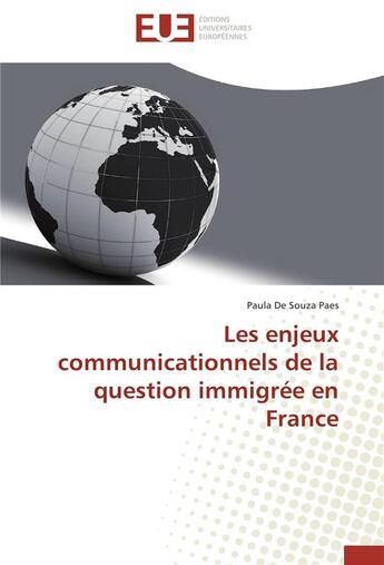 Couverture du livre « Les enjeux communicationnels de la question immigrée en France » de Paula De Souza Paes aux éditions Editions Universitaires Europeennes