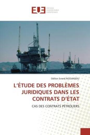 Couverture du livre « L'etude des problemes juridiques dans les contrats d'etat - cas des contrats petroliers » de Ngoundou O E. aux éditions Editions Universitaires Europeennes