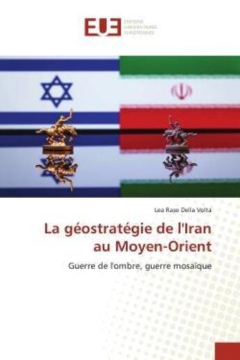 Couverture du livre « La geostrategie de l'iran au moyen-orient - guerre de l'ombre, guerre mosaique » de Lea Raso Della Volta aux éditions Editions Universitaires Europeennes