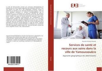 Couverture du livre « Services de santé et recours aux soins dans la ville de Yamoussoukro » de Kouamé Armand Kouassi aux éditions Editions Universitaires Europeennes