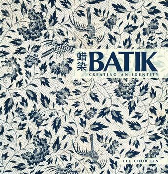 Couverture du livre « Batik ; creating an identity » de Chor Lin Lee aux éditions Thames & Hudson