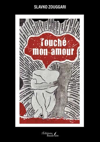 Couverture du livre « Touché mon amour » de Slavko Zouggari aux éditions Baudelaire