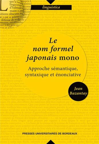 Couverture du livre « Le nom formel japonais mono : approche sémantique, syntaxique et énonciative » de Jean Bazantay aux éditions Pu De Bordeaux