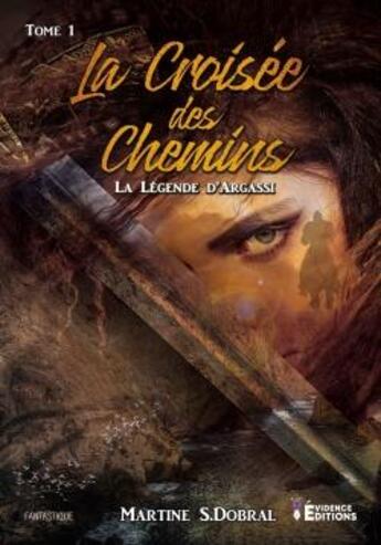 Couverture du livre « La légende d'Argassi Tome 1 : la croisée des chemins » de Martine S. Dobral aux éditions Evidence Editions