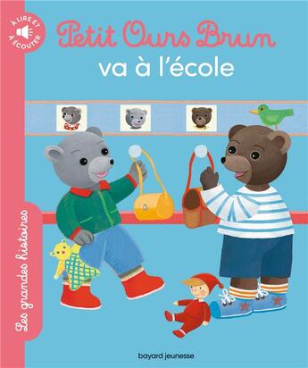 Couverture du livre « Les grandes histoires à lire et à écouter : Petit Ours Brun va à l'école » de Daniele Bour et Nathalie Savey et Celine Bour-Chollet aux éditions Bayard Jeunesse