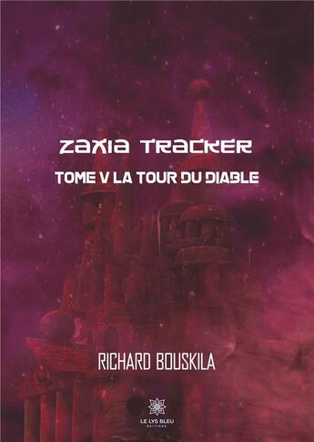 Couverture du livre « Zaxia Tracker Tome 5 ; la tour du diable » de Richard Bouskila aux éditions Le Lys Bleu