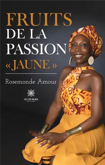 Couverture du livre « Fruits de la passion « Jaune » » de Rosemonde Amour aux éditions Le Lys Bleu