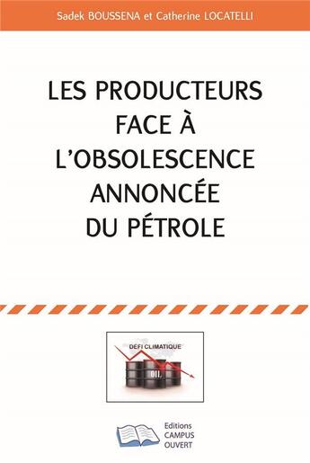 Couverture du livre « Les producteurs face à l'obsolescence annoncée du pétrole » de Catherine Locatelli et Sadek Boussena aux éditions Campus Ouvert