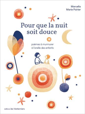 Couverture du livre « Pour que la nuit soit douce : poèmes à murmurer à l'oreille des enfants » de Marcella et Marie Poirier aux éditions Les Venterniers