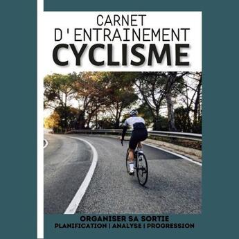 Couverture du livre « Carnet d'entrainement cyclisme organiser sa sortie planification analyse progression - carnet » de  aux éditions Gravier Jonathan