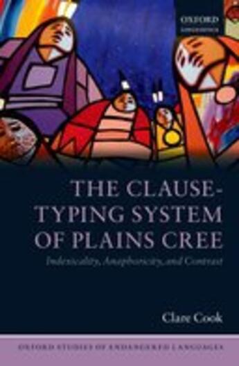 Couverture du livre « The Clause-Typing System of Plains Cree: Indexicality, Anaphoricity, a » de Cook Clare aux éditions Oup Oxford