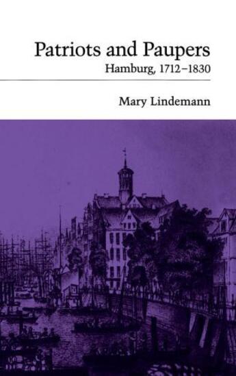 Couverture du livre « Patriots and Paupers: Hamburg, 1712-1830 » de Lindemann Mary aux éditions Oxford University Press Usa