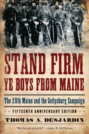 Couverture du livre « Stand Firm Ye Boys from Maine: The 20th Maine and the Gettysburg Campa » de Desjardin Thomas A aux éditions Oxford University Press Usa