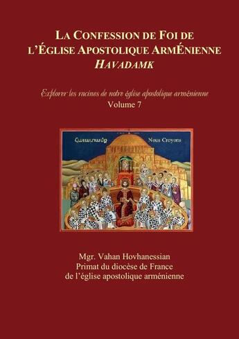 Couverture du livre « LA CONFESSION DE FOI DE L'ÉGLISE APOSTOLIQUE ARMÉNIENNE : « HAVADAMK » : Explorer les racines de notre église apostolique arménienne » de Vahan Hovhanessian aux éditions Lulu