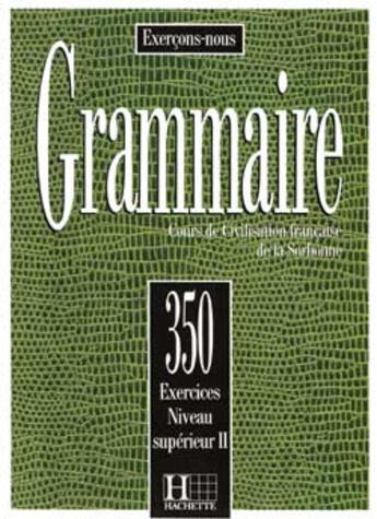 Couverture du livre « Grammaire - Les 350 Exercices + Livre de l'élève (Supérieur 2) : Les 350 Exercices - Grammaire - Supérieur 2 - Livre de l'élève » de M Torres et C-M Beaujeu et Sarah Carlier et Vrillaud-Meunier aux éditions Hachette Fle