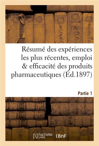 Couverture du livre « Resume des experiences les plus recentes, emploi & efficacite des produits pharmaceutiques partie 1 » de  aux éditions Hachette Bnf