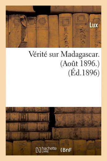 Couverture du livre « Verite sur madagascar. (aout 1896.) (ed.1896) » de Lux aux éditions Hachette Bnf