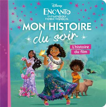 Couverture du livre « Mon histoire du soir : Encanto : la fantastique famille Madrigal : l'histoire du film » de Disney aux éditions Disney Hachette