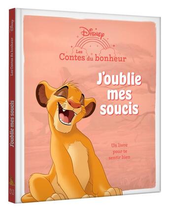 Couverture du livre « Les contes du bonheur : Le Roi Lion : J'oublie mes soucis » de Disney aux éditions Disney Hachette