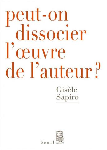 Couverture du livre « Peut-on dissocier l'oeuvre de l'auteur ? » de Gisele Sapiro aux éditions Seuil