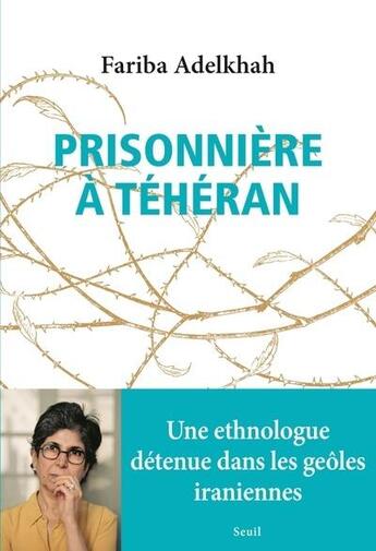 Couverture du livre « Prisonnière à Téhéran » de Fariba Adelkhah aux éditions Seuil