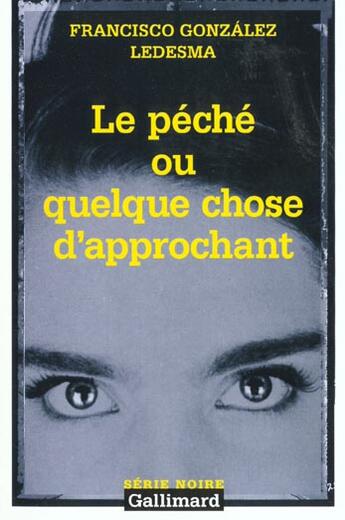 Couverture du livre « Le péché ou quelque chose d'approchant » de Francisco Gonzalez Ledesma aux éditions Gallimard