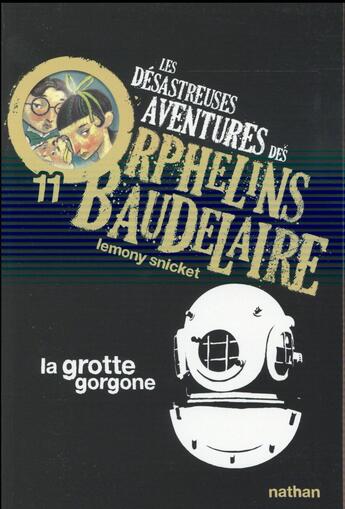 Couverture du livre « Les désastreuses aventures des orphelins de Baudelaire Tome 11 ; la grotte gorgone » de Lemony Snicket aux éditions Nathan