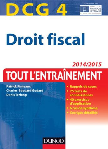 Couverture du livre « Droit fiscal ; DCG 4 ; tout l'entraînement ; 2014/2015 » de Patrick Pinteaux et Charles-Edouard Godard aux éditions Dunod