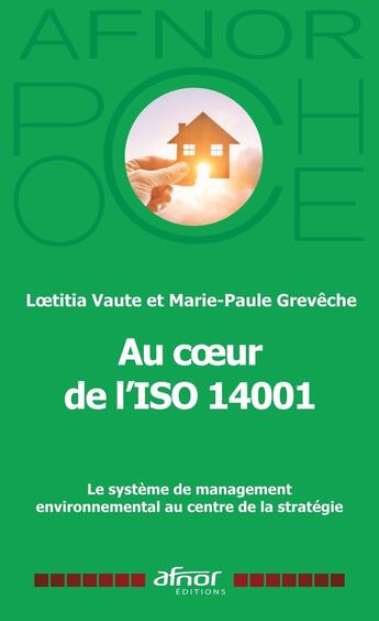 Couverture du livre « Au coeur de l'ISO 14001 : Le système de management environnemental au centre de la stratégie » de Loetitia Vaute et Marie-Paule Greveche aux éditions Afnor