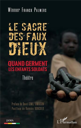 Couverture du livre « Le sacre des faux dieux : quand germent les enfants soldats » de Winner Franck Palmers aux éditions L'harmattan