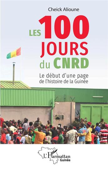 Couverture du livre « Les 100 jours du CNRD : le début d'une page de l'histoire de la Guinée » de Cheick Alioune aux éditions L'harmattan