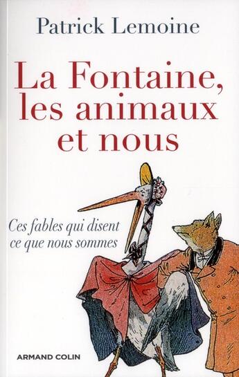 Couverture du livre « La Fontaine, les animaux et nous ; ces fables qui disent ce que nous sommes » de Patrick Lemoine aux éditions Armand Colin