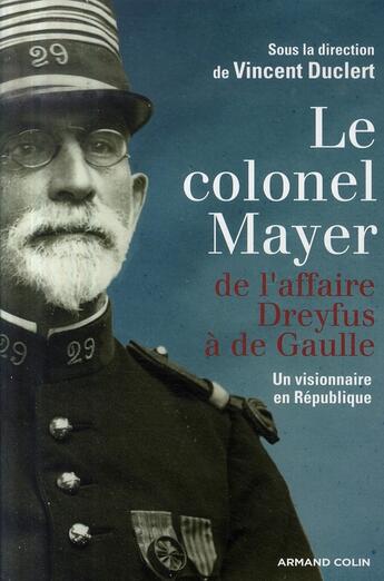 Couverture du livre « Le colonel mayer ; de l'affaire Dreyfus à De Gaulle » de Vincent Duclert aux éditions Armand Colin