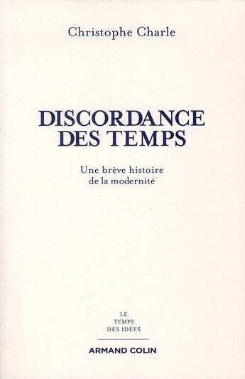 Couverture du livre « La discordance des temps ; une brève histoire de la modernité » de Christophe Charle aux éditions Armand Colin