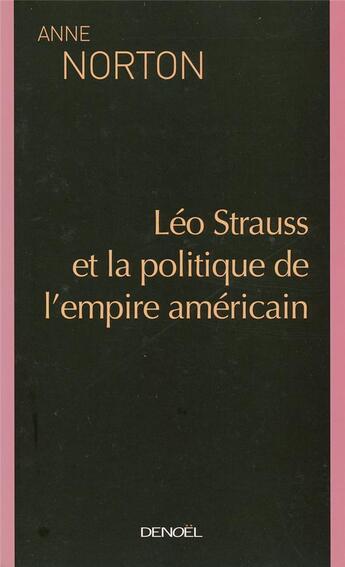 Couverture du livre « Leo strauss et la politique de l'empire americain » de Anne Norton aux éditions Denoel