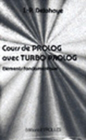 Couverture du livre « Cours de Prolog avec Turboprolog : Eléments fondementaux » de Jean-Paul Delahaye aux éditions Eyrolles