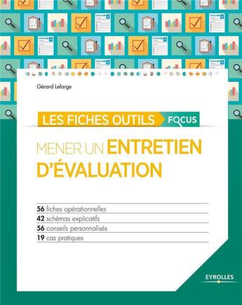 Couverture du livre « Les fiches outils focus ; mener un entretien d'évaluation ; 56 fiches opérationnelles ; 42 schémas explicatifs ; 56 conseils personnalisés ; 19 cas pratiques » de Gerard Lelarge aux éditions Eyrolles