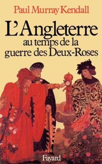 Couverture du livre « L'Angleterre au temps de la guerre des deux-roses » de Kendall-P.M aux éditions Fayard