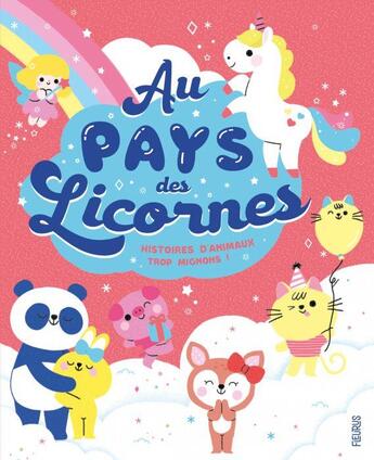 Couverture du livre « Au pays des licornes ; histoires d'animaux trop mignons » de Clementine Derodit et Mathilde Ray aux éditions Fleurus