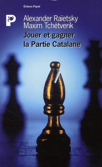 Couverture du livre « Jouer et gagner avec la partie catalane » de Alexander Raetsky et Maxime Chetverik aux éditions Payot