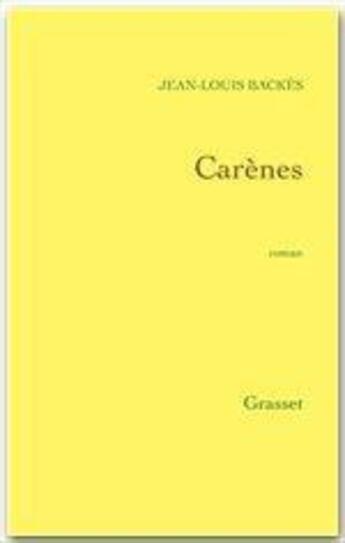 Couverture du livre « Carènes » de Jean-Louis Backes aux éditions Grasset Et Fasquelle