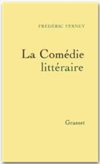 Couverture du livre « La comedie littéraire » de Frederic Ferney aux éditions Grasset Et Fasquelle