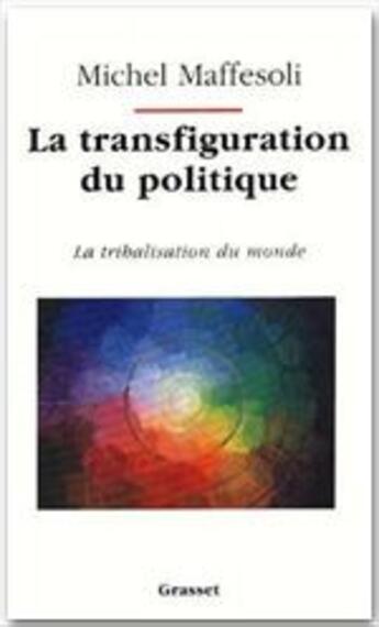 Couverture du livre « La transfiguration du politique » de Michel Maffesoli aux éditions Grasset