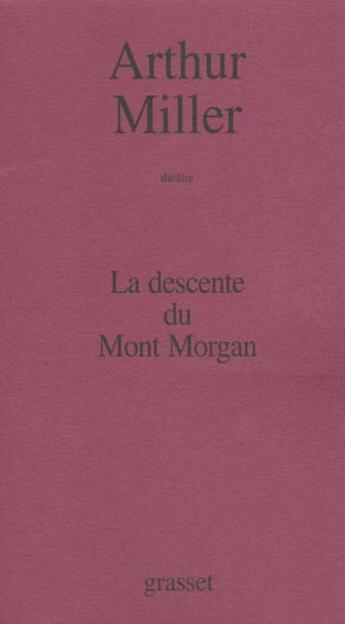 Couverture du livre « La descente du mont morgan » de Arthur Miller aux éditions Grasset