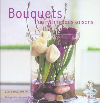 Couverture du livre « Un Bouquet Au Rythme Des Saisons » de Alice Caron Lambert aux éditions Solar