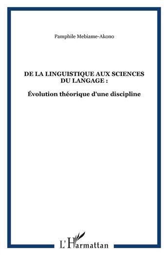 Couverture du livre « De la linguistique aux sciences du langage ; évolution théorique d'une discipline » de Pamphi Mebiame-Akono aux éditions L'harmattan